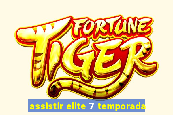 assistir elite 7 temporada